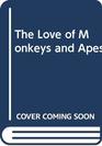 The Love of Monkeys and Apes