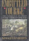 EMBATTLED COURAGE THE EXPERIENCE OF COMBAT IN THE AMERICAN CIVIL WAR
