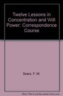 Twelve Lessons in Concentration and Will Power Correspondence Course