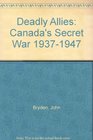 Deadly Allies Canadas Secret War 19371947