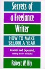 Secrets of a Freelance Writer, Second Edition : How To Make $85,000 A Year