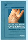 The Full Facts Book of Cold Reading A Comprehensive Guide to the Most Persuasive Psychological Manipulation Technique in the World