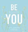 Be You 20 Ways to Embrace Who You Really Are