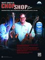 Matt Smith's Chop Shop for Guitar Creative Tools and Techniques for Guitarists of All Styles