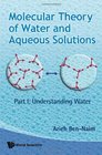 Molecular Theory of Water and Aqueous Solutions Understanding Water