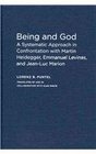 Being and God A Systematic Approach in Confrontation with Martin Heidegger Emmanuel Levinas and JeanLuc Marion