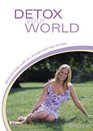Detox Your World Quick and Lasting Results for a Beautiful Mind Body and Spirit