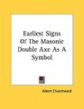Earliest Signs Of The Masonic Double Axe As A Symbol