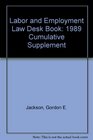 Labor and Employment Law Desk Book 1989 Cumulative Supplement