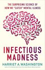 Infectious Madness The Surprising Science of How We Catch Mental Illness
