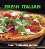 Fresh Italian Over 70 Healthy Recipes