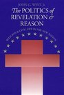 The Politics of Revelation and Reason Religion and Civic Life in the New Nation
