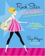 Rock Star Momma The Hip Guide to Looking Gorgeous Through All Nine Months and Beyond