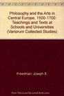 Philosophy and the Arts in Central Europe 1500 1700 Teaching and Texts at Schools and Universities