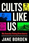 Cults Like Us: Why Doomsday Thinking Drives America