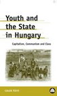 Youth And The State In Hungary Capitalism Communism and Class