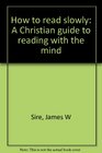 How to read slowly A Christian guide to reading with the mind