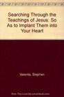 Searching Through the Teachings of Jesus So As to Implant Them into Your Heart