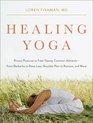 Healing Yoga: Proven Postures to Treat Common Ailments?from Backache to Bone Loss, Shoulder Pain to Bunions, and More