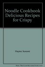 Noodle Cookbook Delicious Recipes for Crispy