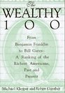 The Wealthy 100 From Benjamin Franklin to Bill GatesA Ranking of the Richest Americans Past and Present