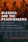 Blessed Are the Peacemakers Martin Luther King Jr Eight White Religious Leaders and the Letter from Birmingham Jail
