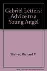 The Gabriel letters Advice to a young angel