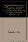 Teaching Activities for Autistic Children Individualized Assessment and Treatment for Autistic and Developmentally Disabled Children