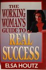 The Working Woman's Guide to Real Success