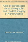 Atlas of stereoscopic aerial photographs and Landsat imagery of North America