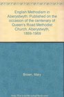 English Methodism in Aberystwyth Published on the occasion of the centenary of Queen's Road Methodist Church Aberystwyth 18691969