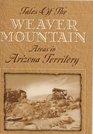 Tales Of The Weaver Mountain Areas In Arizona Territory