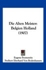 Die Alten Meister Belgien Holland
