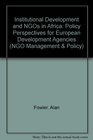 Institutional Development and NGOs in Africa Policy Perspectives for European Development Agencies
