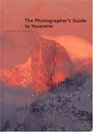 The Photographer's Guide to Yosemite