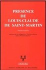 Presence de LouisClaude de SaintMartin Textes inedits  suivis des actes du Colloque sur LC de SaintMartin tenus a l'Universite de Tours