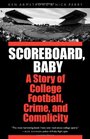 Scoreboard Baby A Story of College Football Crime and Complicity