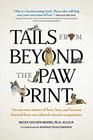 Tails from Beyond the Paw Print: Twenty-two stories of love, loss, and lessons learned from our adored animal companions