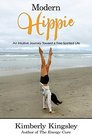 Modern Hippie An Intuitive Journey Toward a FreeSpirited Life