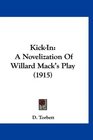 KickIn A Novelization Of Willard Mack's Play