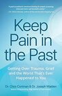 Keep Pain in the Past Getting Over Trauma Grief and the Worst Thats Ever Happened to You