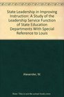 State Leadership in Improving Instruction A Study of the Leadership Service Function of State Education Departments With Special Reference to Louis