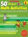 50 SuperFun Math Activities Grade 5 Easy StandardsBased Lessons Activities and Reproducibles That Build and Reinforce the Math Skills and Concepts 5th Graders Need to Know