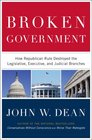 Broken Government How Republican Rule Destroyed the Legislative Executive and Judicial Branches