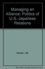 Managing an Alliance The Politics of USJapanese Relations