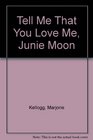 Tell Me That You Love Me Junie Moon