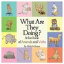 What are they doing?: A fun early learning book that combines animals with verbs..