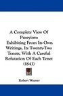 A Complete View Of Puseyism Exhibiting From Its Own Writings Its TwentyTwo Tenets With A Careful Refutation Of Each Tenet