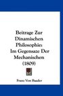 Beitrage Zur Dinamischen Philosophie Im Gegensaze Der Mechanischen