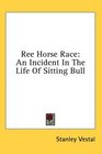Ree Horse Race An Incident In The Life Of Sitting Bull
